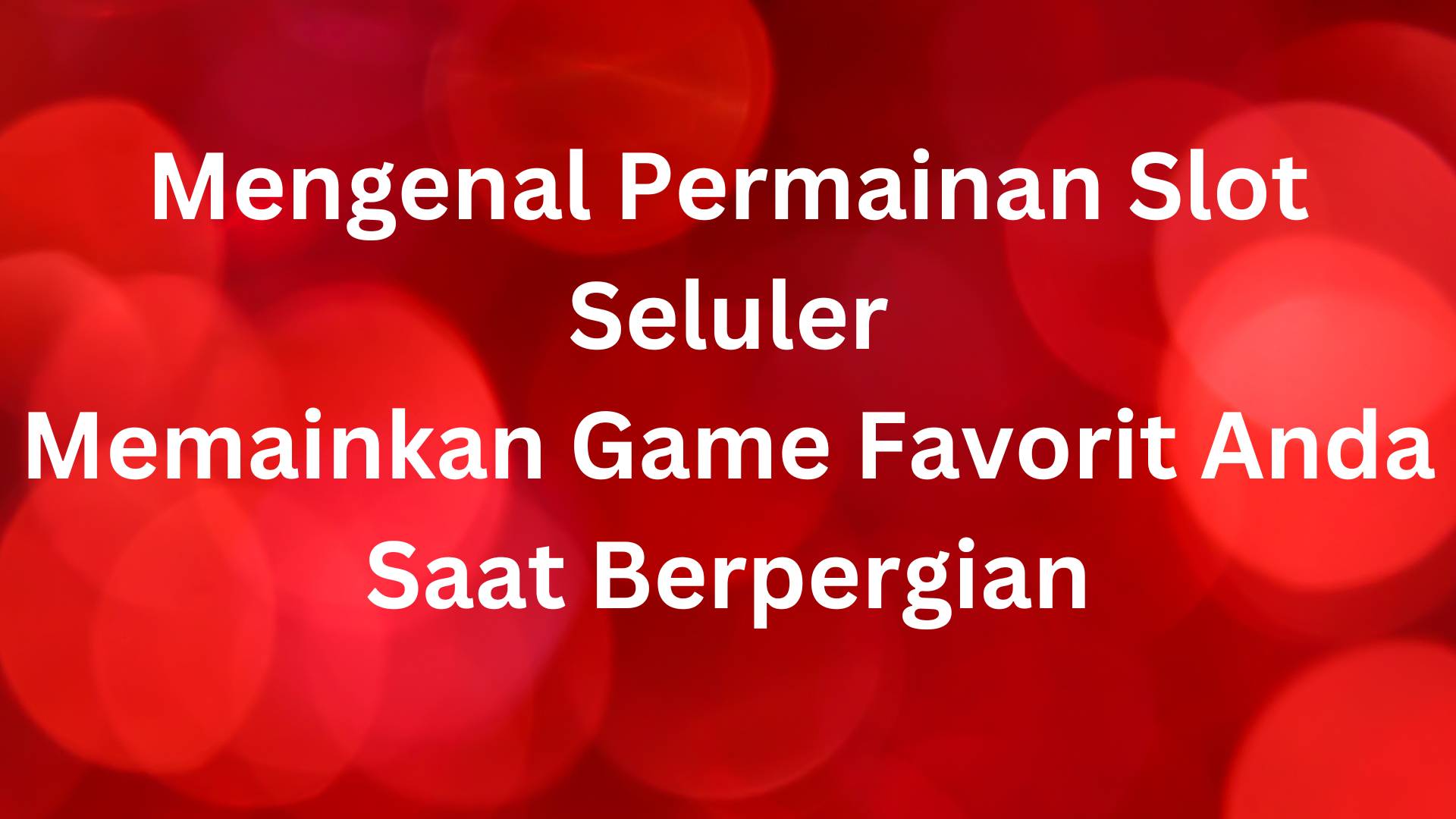 Mengenal Permainan Slot Seluler Memainkan Game Favorit Anda Saat Berpergian